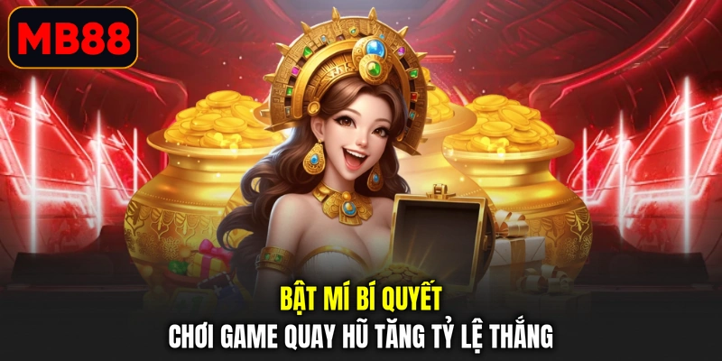 Bật mí bí quyết chơi game quay hũ tăng tỷ lệ thắng