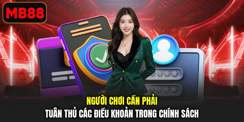 Người chơi cần phải tuân thủ các điều khoản trong chính sách