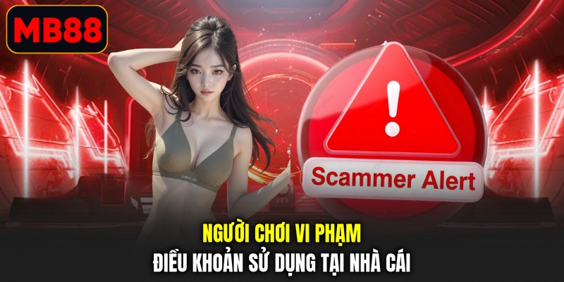 Người chơi vi phạm điều khoản sử dụng tại nhà cái