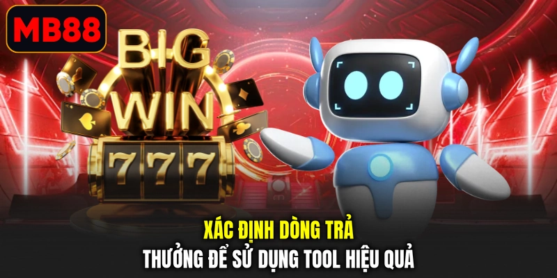 Xác định dòng trả thưởng để sử dụng tool hiệu quả